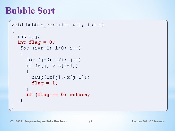 Bubble Sort void bubble_sort(int x[], int n) { int i, j; int flag =