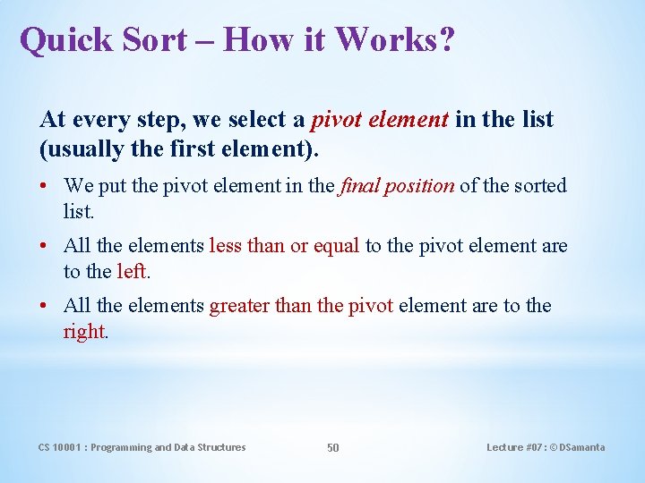 Quick Sort – How it Works? At every step, we select a pivot element