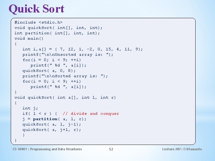 Quick Sort #include <stdio. h> void quick. Sort( int[], int); int partition( int[], int);