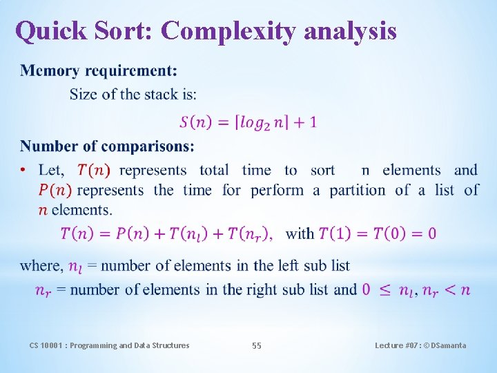 Quick Sort: Complexity analysis CS 10001 : Programming and Data Structures 55 Lecture #07: