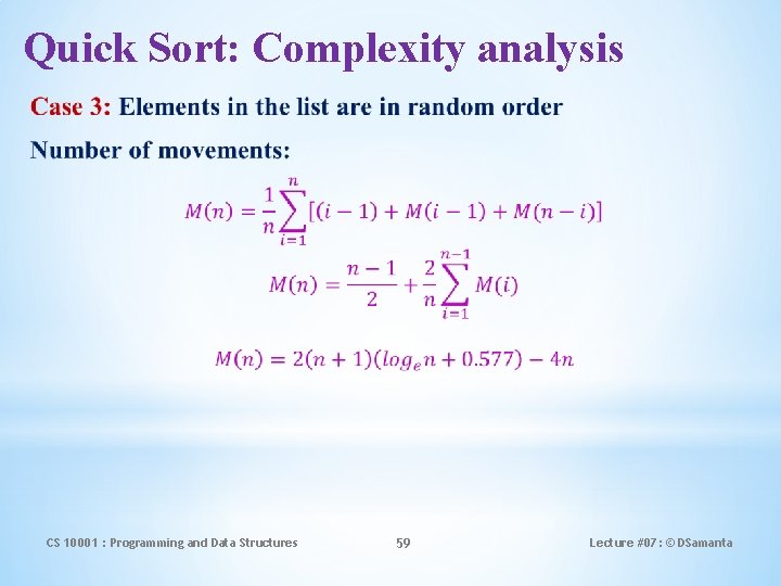 Quick Sort: Complexity analysis CS 10001 : Programming and Data Structures 59 Lecture #07: