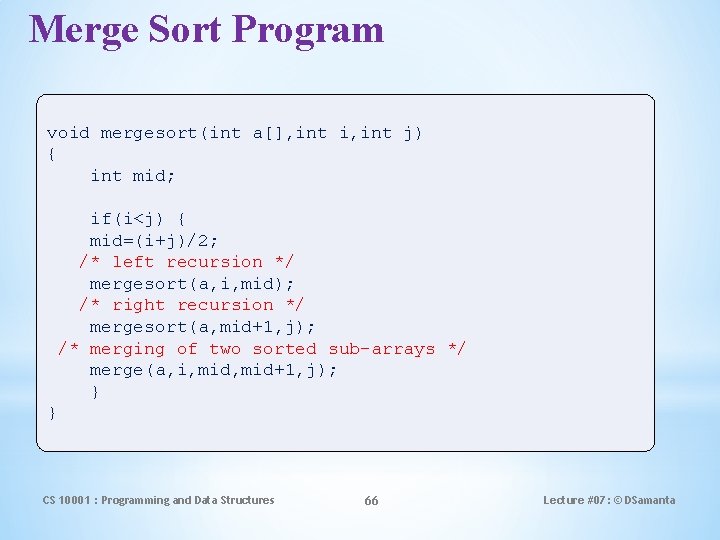 Merge Sort Program void mergesort(int a[], int i, int j) { int mid; if(i<j)