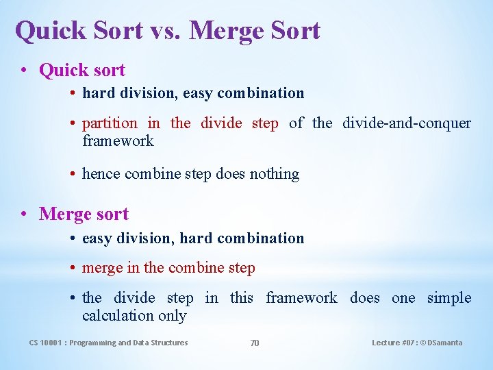 Quick Sort vs. Merge Sort • Quick sort • hard division, easy combination •
