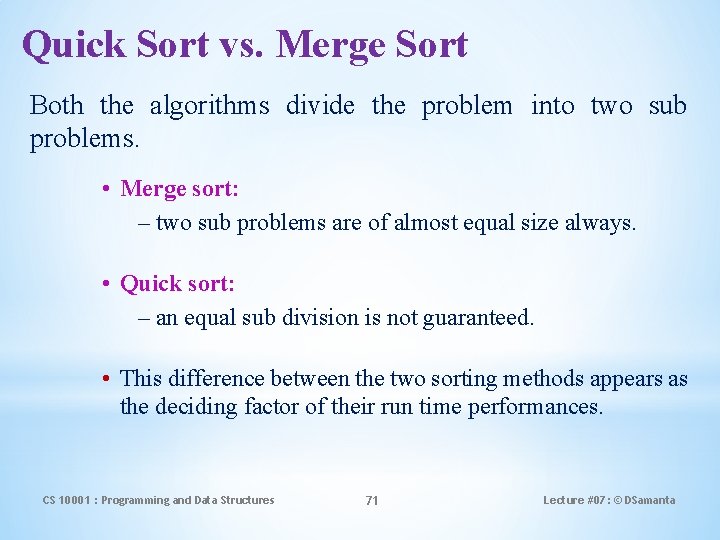 Quick Sort vs. Merge Sort Both the algorithms divide the problem into two sub