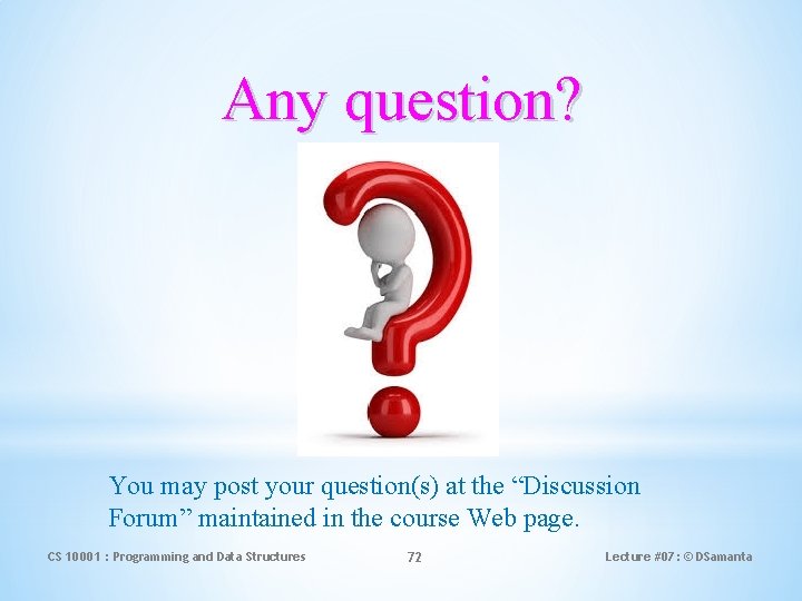 Any question? You may post your question(s) at the “Discussion Forum” maintained in the