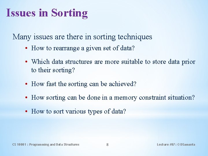Issues in Sorting Many issues are there in sorting techniques • How to rearrange