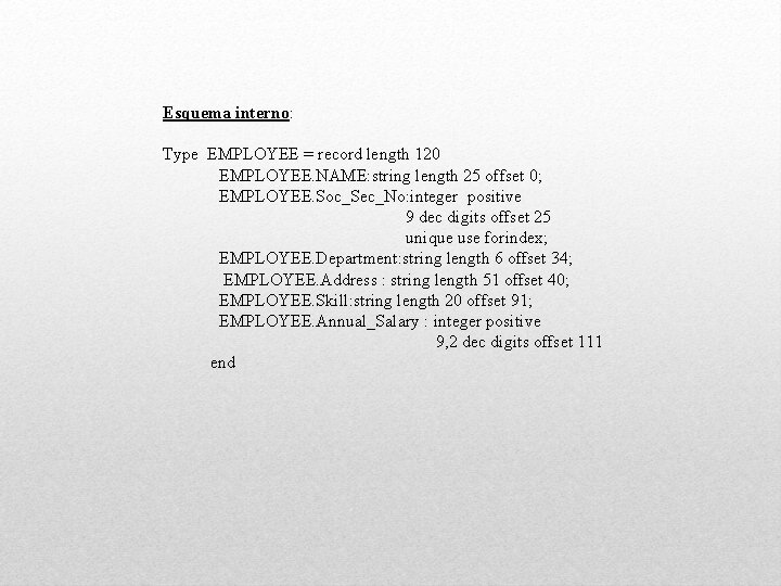 Esquema interno: Type EMPLOYEE = record length 120 EMPLOYEE. NAME: string length 25 offset