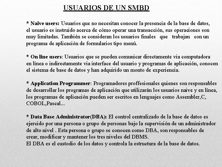 USUARIOS DE UN SMBD * Naive users: Usuarios que no necesitan conocer la presencia