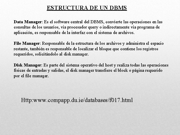 ESTRUCTURA DE UN DBMS Data Manager: Es el software central del DBMS, convierte las