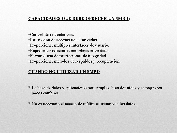 CAPACIDADES QUE DEBE OFRECER UN SMBD: • Control de redundancias. • Restricción de accesos