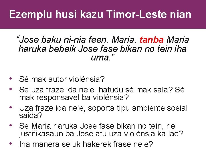 Ezemplu husi kazu Timor-Leste nian “Jose baku ni-nia feen, Maria, tanba Maria haruka bebeik
