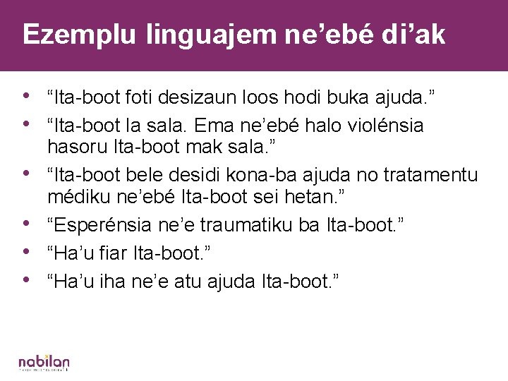 Ezemplu linguajem ne’ebé di’ak • “Ita-boot foti desizaun loos hodi buka ajuda. ” •