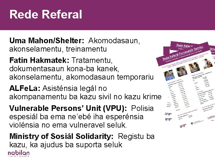 Rede Referal Uma Mahon/Shelter: Akomodasaun, akonselamentu, treinamentu Fatin Hakmatek: Tratamentu, dokumentasaun kona-ba kanek, akonselamentu,