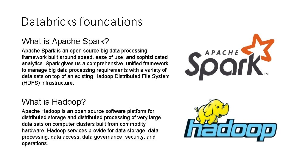 Databricks foundations What is Apache Spark? Apache Spark is an open source big data