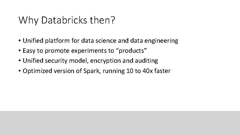 Why Databricks then? • Unified platform for data science and data engineering • Easy