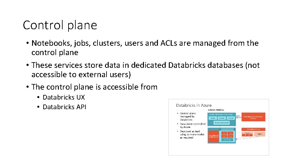 Control plane • Notebooks, jobs, clusters, users and ACLs are managed from the control