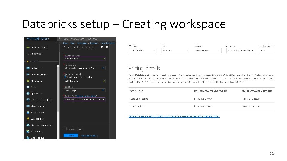 Databricks setup – Creating workspace https: //azure. microsoft. com/en-us/pricing/details/databricks/ 31 