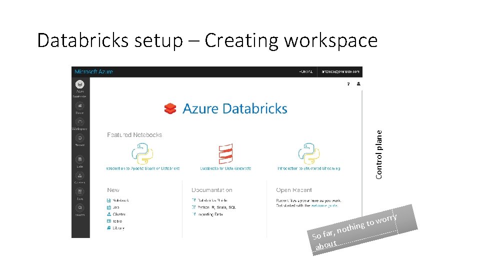 Control plane Databricks setup – Creating workspace oth , n So far t abou