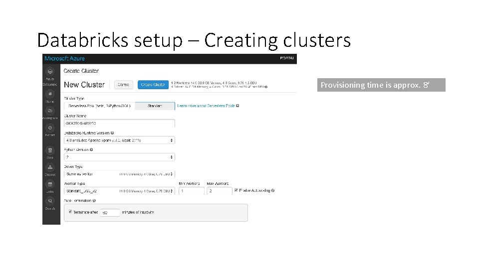 Databricks setup – Creating clusters Provisioning time is approx. 8’ 