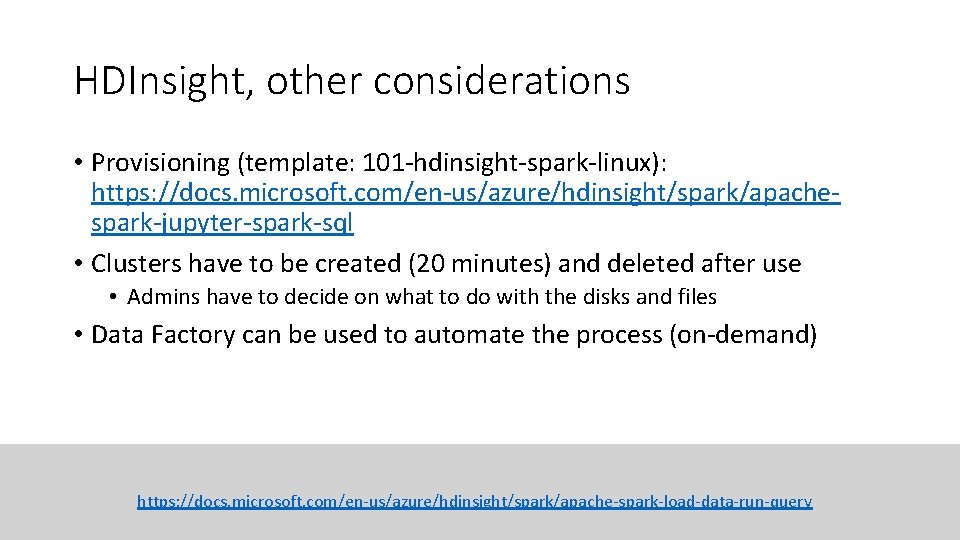 HDInsight, other considerations • Provisioning (template: 101 -hdinsight-spark-linux): https: //docs. microsoft. com/en-us/azure/hdinsight/spark/apachespark-jupyter-spark-sql • Clusters