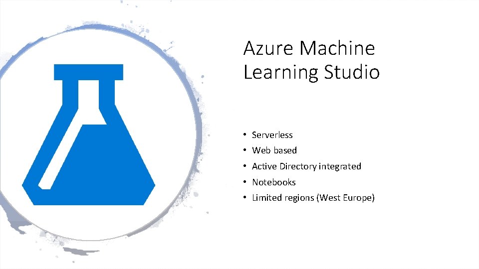 Azure Machine Learning Studio • Serverless • Web based • Active Directory integrated •