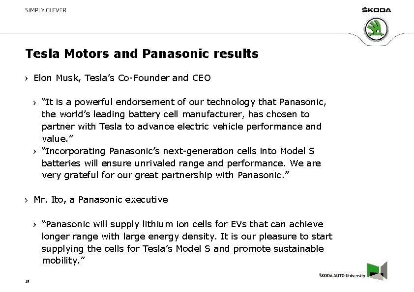 Tesla Motors and Panasonic results Elon Musk, Tesla’s Co-Founder and CEO “It is a