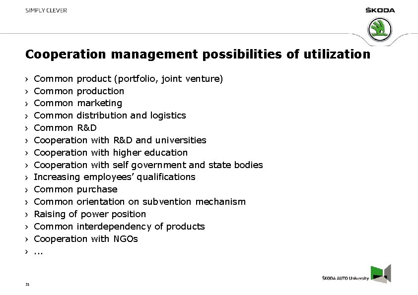 Cooperation management possibilities of utilization Common product (portfolio, joint venture) Common production Common marketing