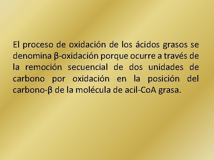 El proceso de oxidación de los ácidos grasos se denomina β-oxidación porque ocurre a