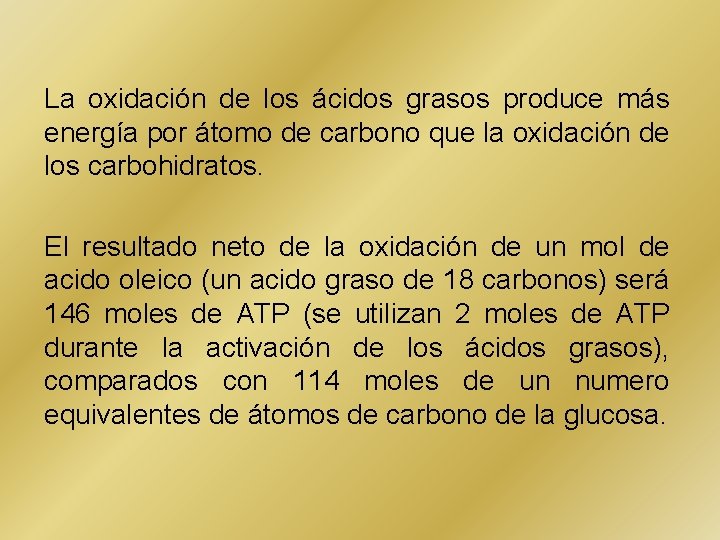 La oxidación de los ácidos grasos produce más energía por átomo de carbono que