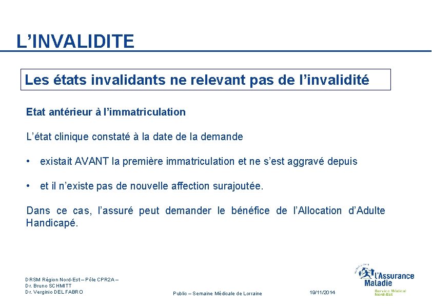 L’INVALIDITE Les états invalidants ne relevant pas de l’invalidité Etat antérieur à l’immatriculation L’état