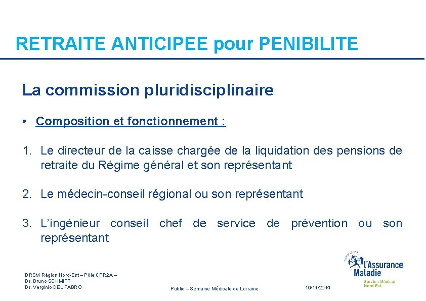 RETRAITE ANTICIPEE pour PENIBILITE La commission pluridisciplinaire • Composition et fonctionnement : 1. Le