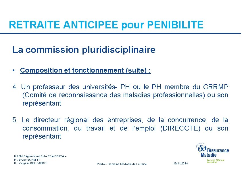 RETRAITE ANTICIPEE pour PENIBILITE La commission pluridisciplinaire • Composition et fonctionnement (suite) : 4.