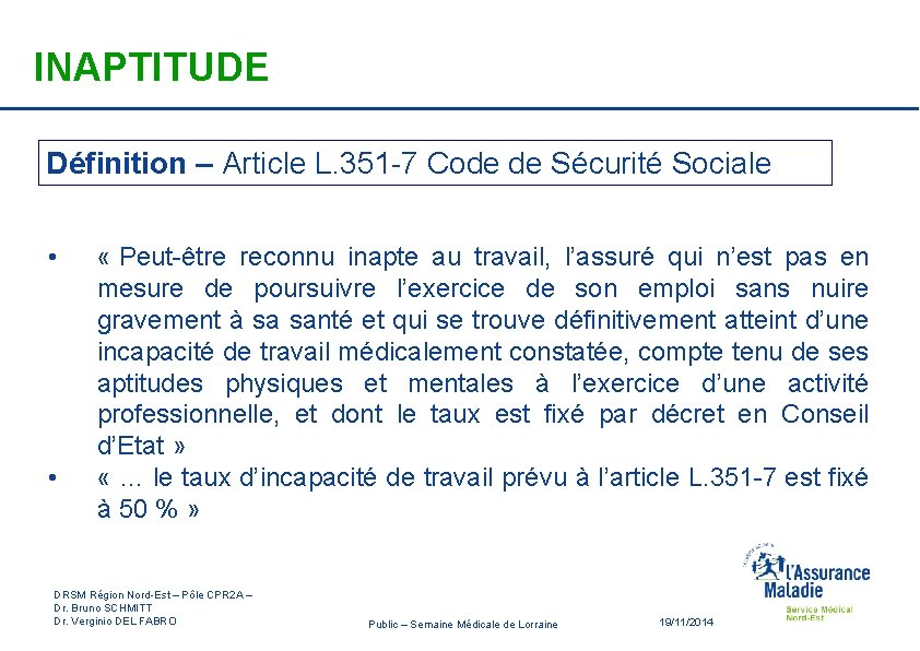 INAPTITUDE Définition – Article L. 351 -7 Code de Sécurité Sociale • « Peut-être