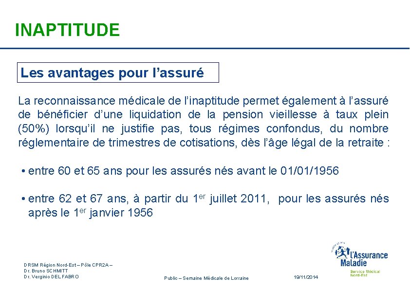 INAPTITUDE Les avantages pour l’assuré La reconnaissance médicale de l’inaptitude permet également à l’assuré