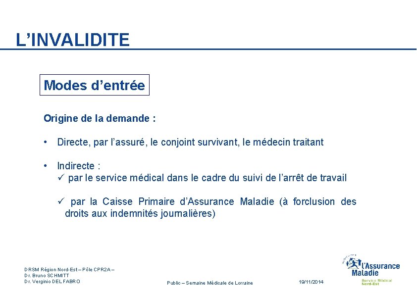 L’INVALIDITE Modes d’entrée Origine de la demande : • Directe, par l’assuré, le conjoint