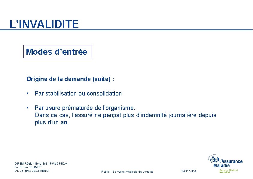 L’INVALIDITE Modes d’entrée Origine de la demande (suite) : • Par stabilisation ou consolidation