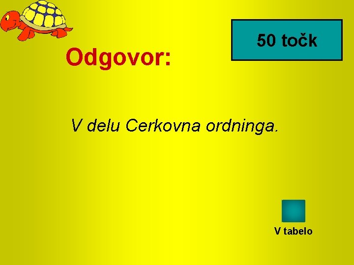 Odgovor: 50 točk V delu Cerkovna ordninga. V tabelo 