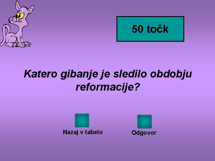 50 točk Katero gibanje je sledilo obdobju reformacije? Nazaj v tabelo Odgovor 