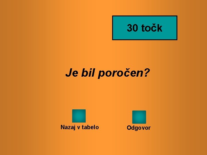 30 točk Je bil poročen? Nazaj v tabelo Odgovor 