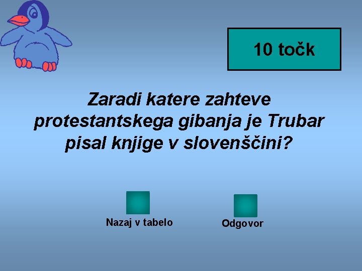 10 točk Zaradi katere zahteve protestantskega gibanja je Trubar pisal knjige v slovenščini? Nazaj