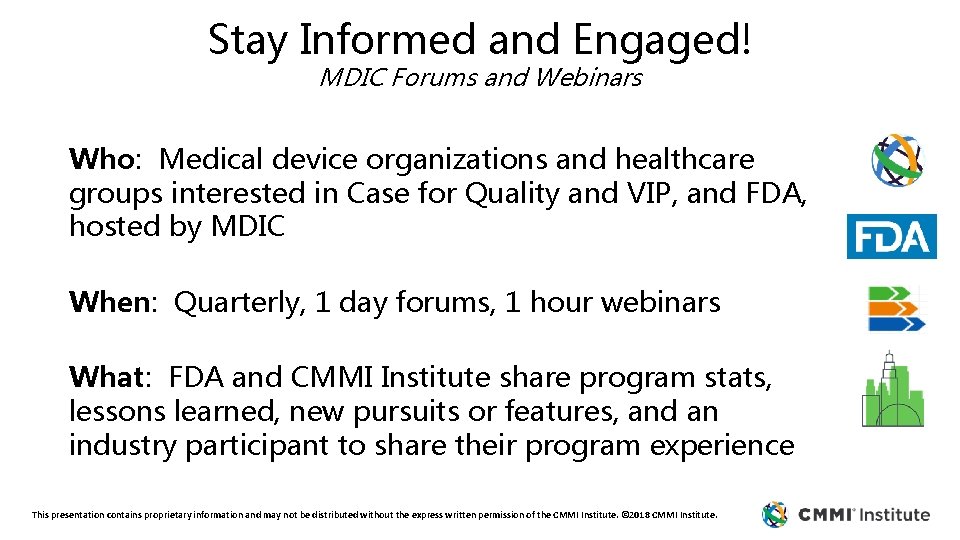 Stay Informed and Engaged! MDIC Forums and Webinars Who: Medical device organizations and healthcare