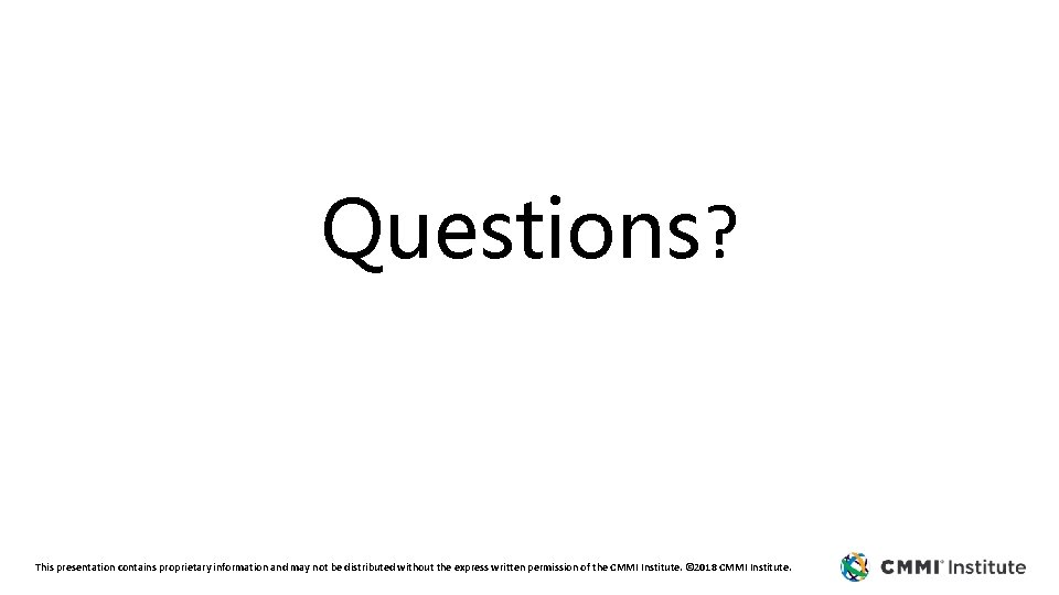 Questions? This presentation contains proprietary information and may not be distributed without the express