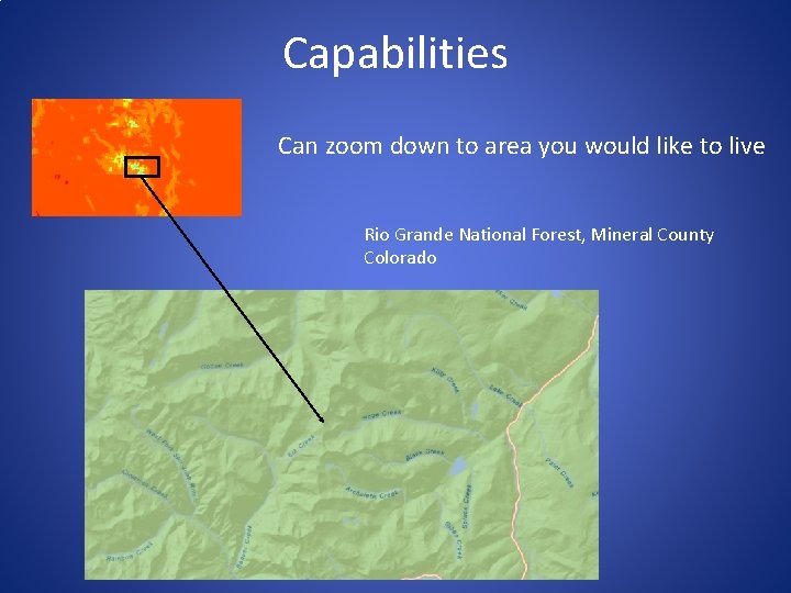 Capabilities Can zoom down to area you would like to live Rio Grande National
