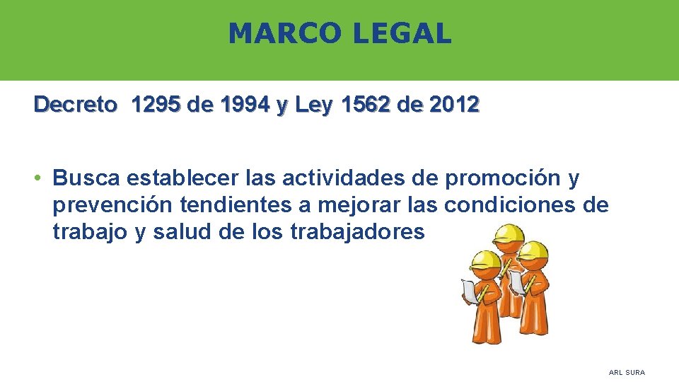 MARCO LEGAL Decreto 1295 de 1994 y Ley 1562 de 2012 • Busca establecer