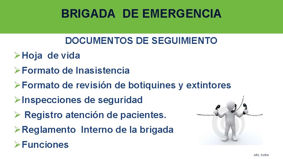 BRIGADA DE EMERGENCIA DOCUMENTOS DE SEGUIMIENTO Ø Hoja de vida Ø Formato de Inasistencia