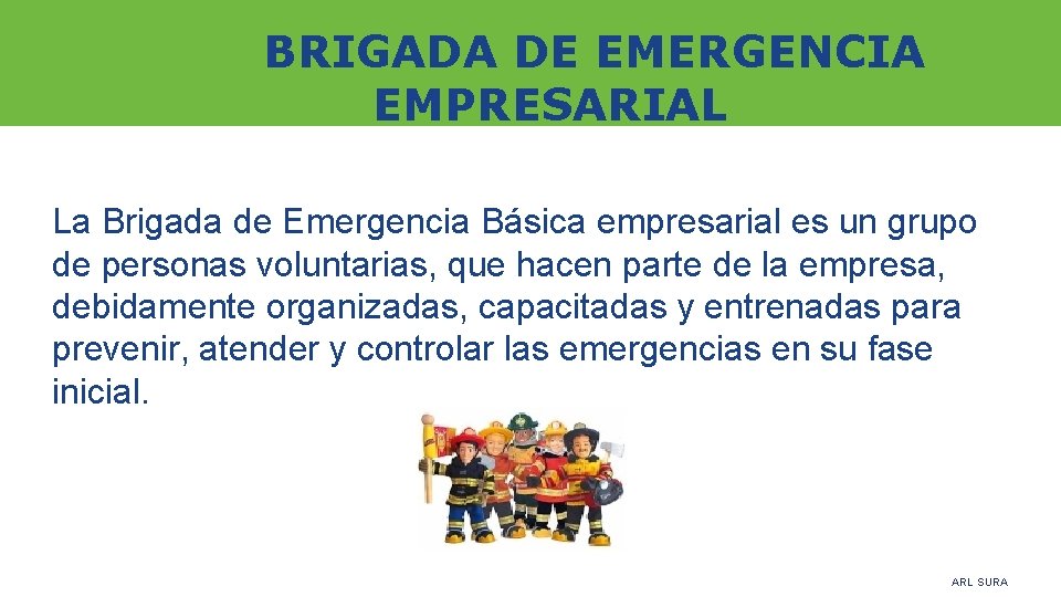 BRIGADA DE EMERGENCIA EMPRESARIAL La Brigada de Emergencia Básica empresarial es un grupo de