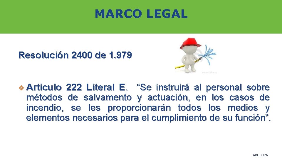 MARCO LEGAL Resolución 2400 de 1. 979 v Articulo 222 Literal E. “Se instruirá