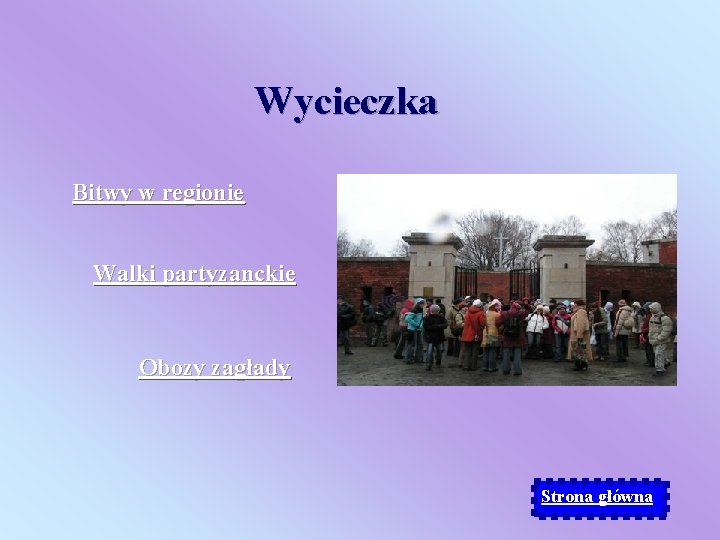 Wycieczka Bitwy w regionie Walki partyzanckie Obozy zagłady Strona główna 