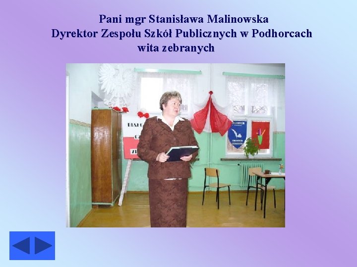  Pani mgr Stanisława Malinowska Dyrektor Zespołu Szkół Publicznych w Podhorcach wita zebranych 