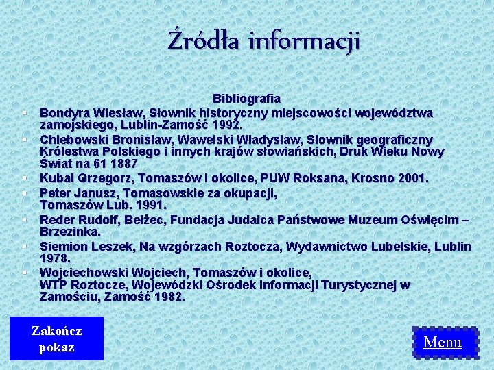 Źródła informacji § § § § Bibliografia Bondyra Wiesław, Słownik historyczny miejscowości województwa zamojskiego,